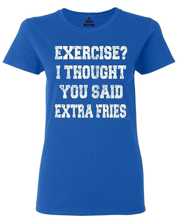 Exercise? I Thought You Said Extra Fries Women's T-Shirt Blue