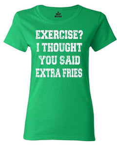 Exercise? I Thought You Said Extra Fries Women's T-Shirt Green