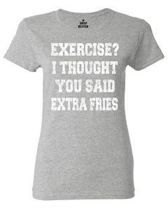 Exercise? I Thought You Said Extra Fries Women's T-Shirt Grey