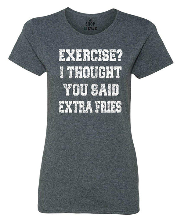 Exercise? I Thought You Said Extra Fries Women's T-Shirt gray